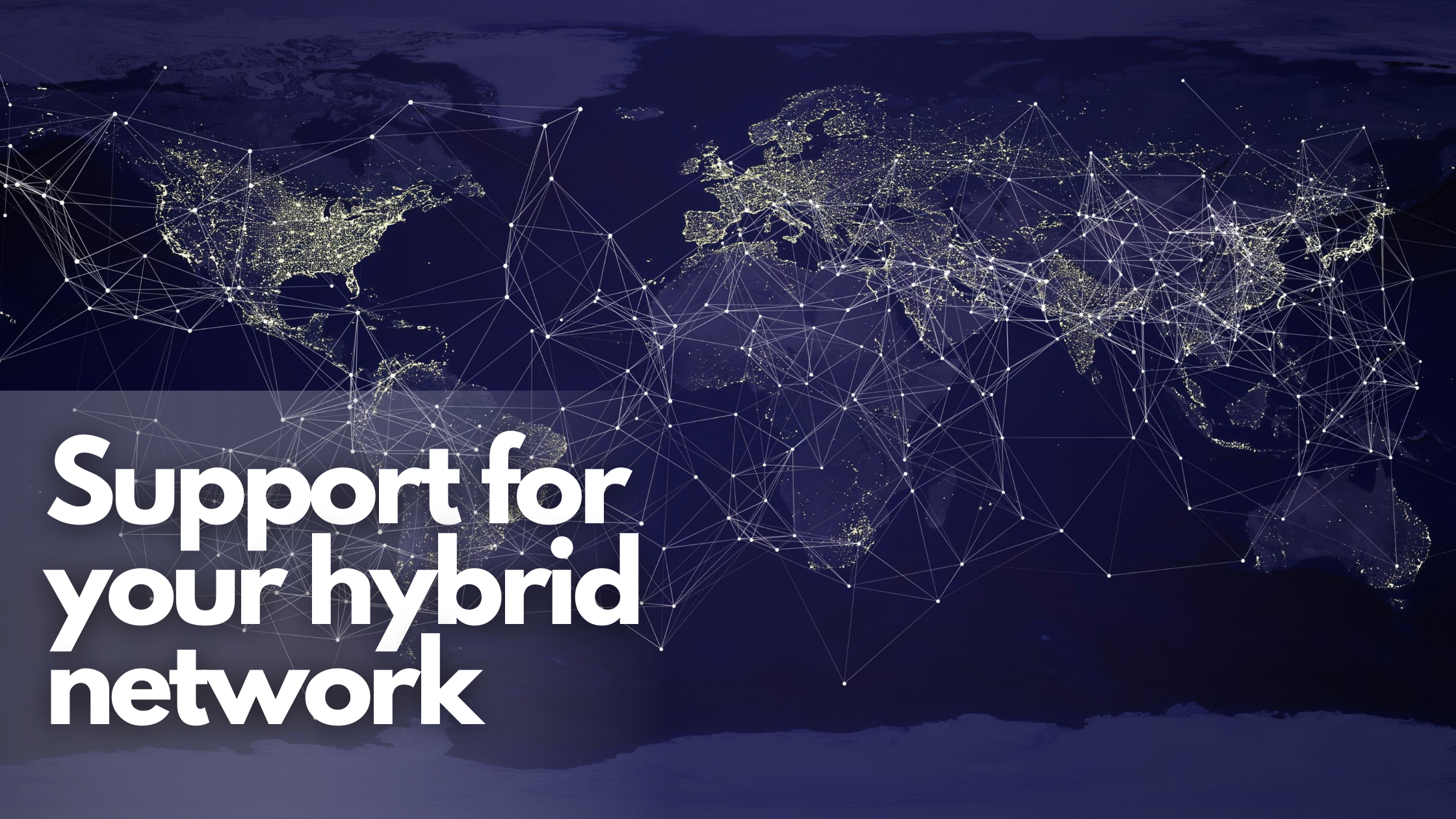 support for your hybrid network