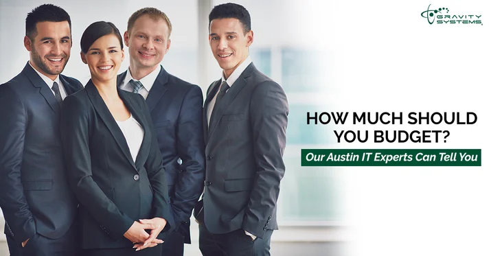How Much Should You Budget? Our Austin IT Experts Can Tell You