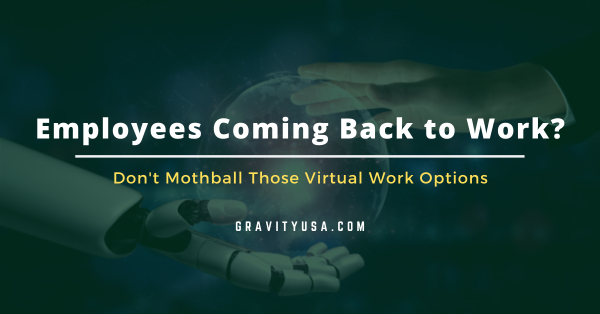 Are Your Employees Coming Back to Work? Don't Mothball Those Virtual Work Options