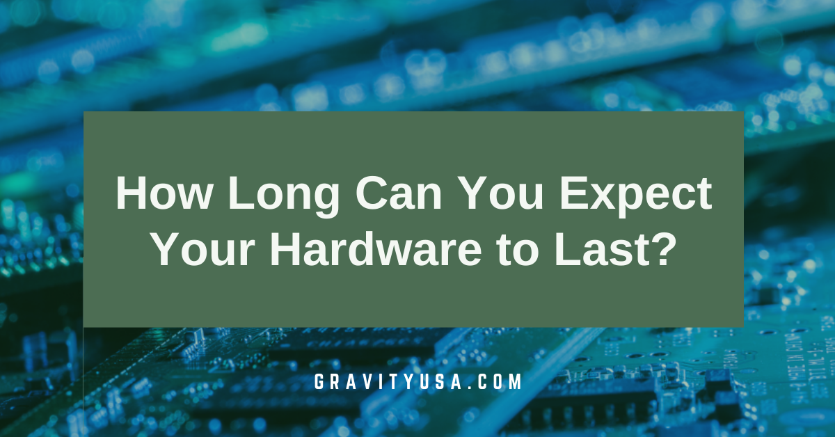 How Long Can You Expect Your Hardware to Last?